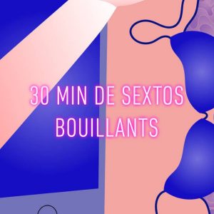 30 minutes de sextos bouillantissimes
