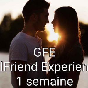 GFE - GirlFriend Experience 1 semaine