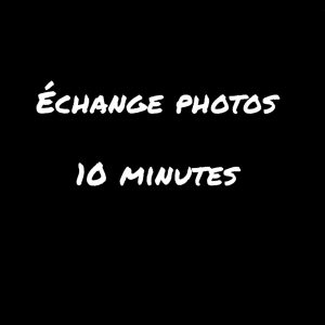Échange photos 10 min