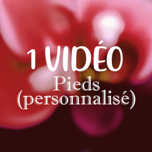 ♡ Vidéo de pieds (personnalisé) ♡