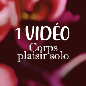 ♡ Vidéo corps plaisir solo ♡