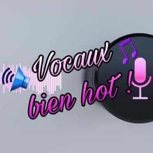 Des vocaux bien hot !