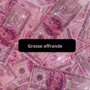Grosse Offrande 🌸