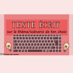 Texte écrit sur le thème/scénario de ton choix ⌨️💡