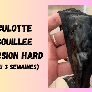 CULOTTE SOUILLE HARD (2 à 3 semaines)