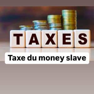 Taxe du money slave