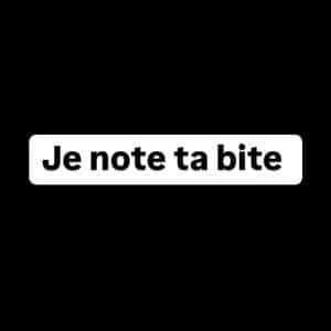 Je note ta bite