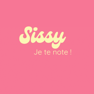 SISSY je te note !