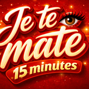 Je te mates pendant 15 minutes
