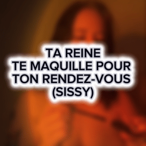 (Vidéo) JE TE MAQUILLE POUR TON RENDEZ-VOUS (SISSY)