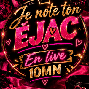 Je note ton éjac 💦